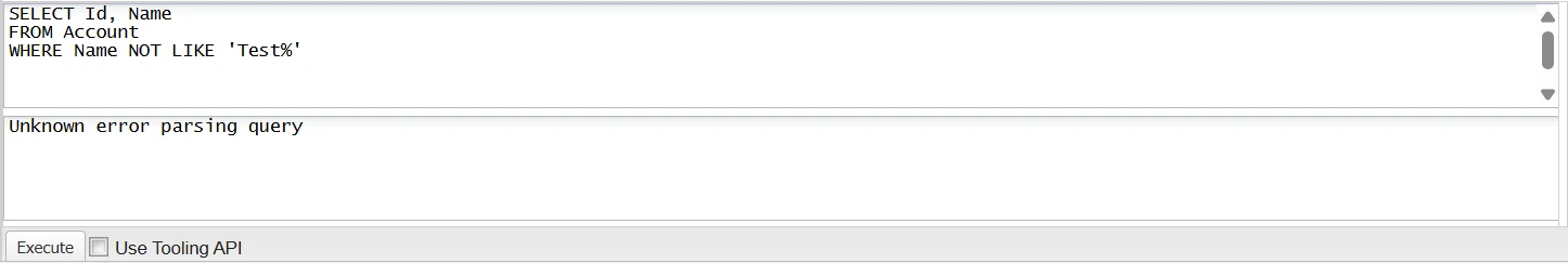 Query editor showing the invalid SOQL syntax WHERE Name NOT LIKE 'Test%', which returns the error "Unknown error parsing query".